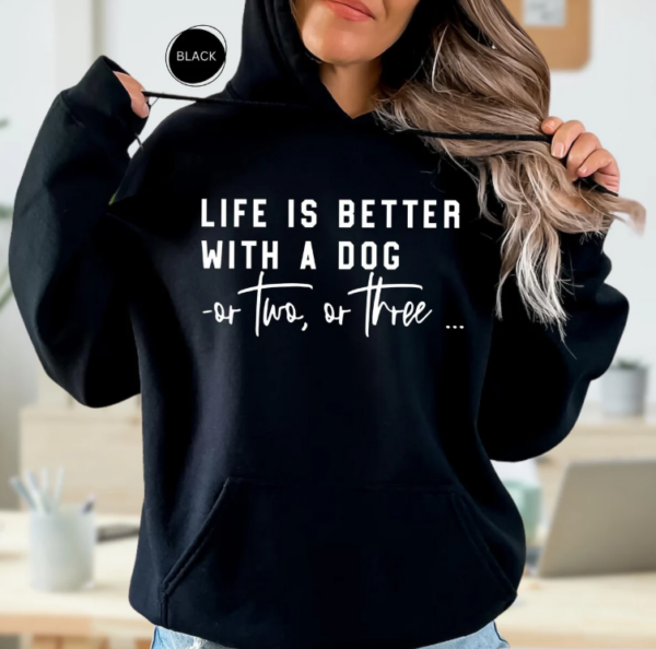 Life Is Better With A Dog Hoodie, Dog Mama Sweatshirt, Funny Dog Lover Gift,